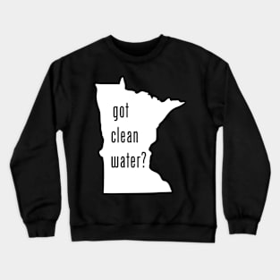 Minnesota - Got Clean Water? Crewneck Sweatshirt